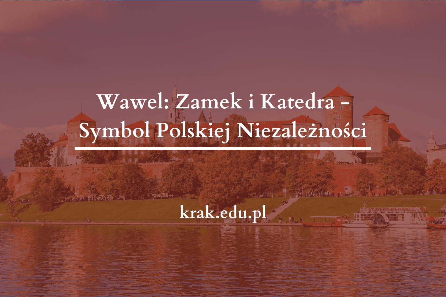 Wawel: Zamek i Katedra – Symbol Polskiej Niezależności